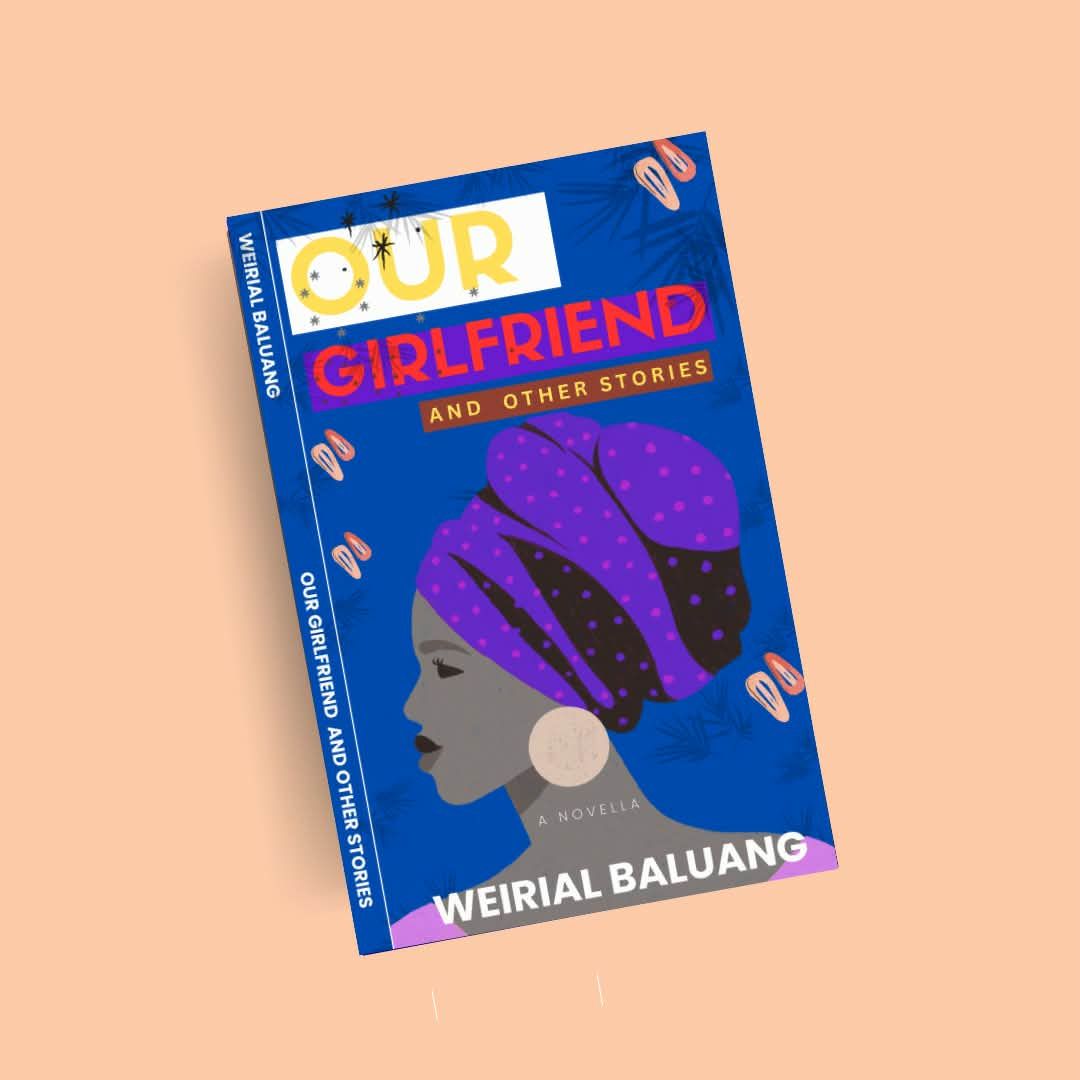 South Sudanese Writer Weirial Baluang Announces Upcoming Release of His New Book “Our Girlfriend and Other Stories”